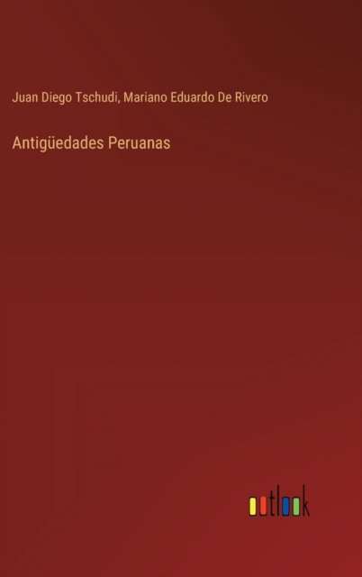 Cover for Juan Diego Tschudi · Antiguedades Peruanas (Hardcover bog) (2022)