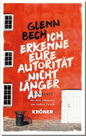 Ich erkenne eure Autorität nicht länger an - Glenn Bech - Boeken - Alfred Kröner Verlag - 9783520627018 - 5 september 2023