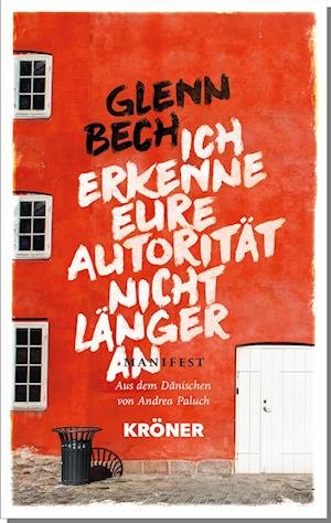 Ich erkenne eure Autorität nicht länger an - Glenn Bech - Bücher - Alfred Kröner Verlag - 9783520627018 - 5. September 2023