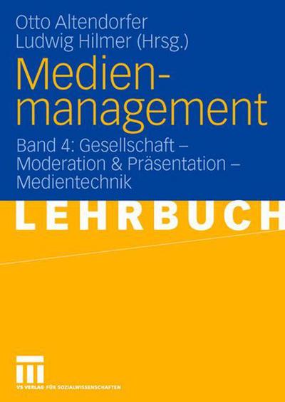 Medienmanagement: Band 4: Gesellschaft - Medientechnik - Otto Altendorfer - Böcker - Vs Verlag Fur Sozialwissenschaften - 9783531140018 - 15 september 2006