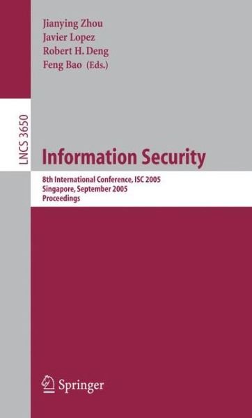 Cover for J Zhou · Information Security: 8th International Conference, Isc 2005, Singapore, September 20-23, 2005, Proceedings - Lecture Notes in Computer Science / Security and Cryptology (Pocketbok) (2005)