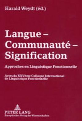 Cover for Langue - Communaute - Signification: Approches en Linguistique Fonctionnelle- Actes du XXV eme  Colloque International de Linguistique Fonctionnelle 2001 (Pocketbok) (2002)