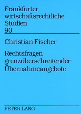 Cover for Christian Fischer · Rechtsfragen Grenzueberschreitender Uebernahmeangebote - Frankfurter Wirtschaftsrechtliche Studien (Paperback Book) [German edition] (2008)