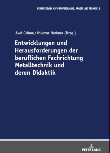 Entwicklungen und Herausforderungen der beruflichen Fachrichtung Metalltechnik und deren Didaktik : 8 -  - Books - Peter Lang D - 9783631891018 - December 13, 2022