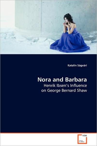 Katalin Ságvári · Nora and Barbara: Henrik Ibsen's Influence on George Bernard Shaw (Paperback Book) (2008)
