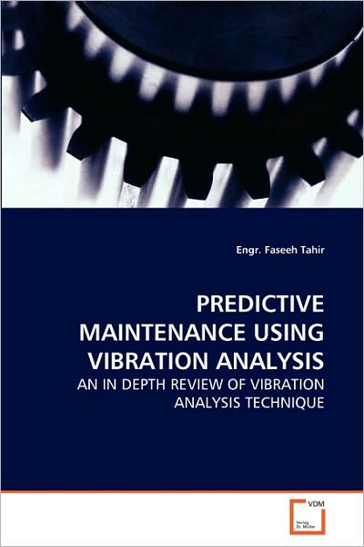 Cover for Engr. Faseeh Tahir · Predictive Maintenance Using Vibration Analysis: an in Depth Review of Vibration Analysis Technique (Paperback Book) (2010)