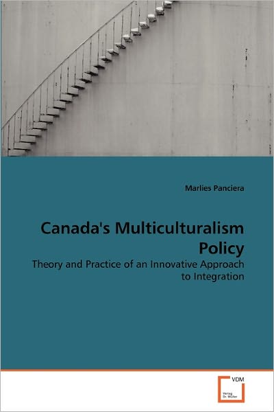 Cover for Marlies Panciera · Canada's Multiculturalism Policy: Theory and Practice of an Innovative Approach to Integration (Paperback Book) (2011)