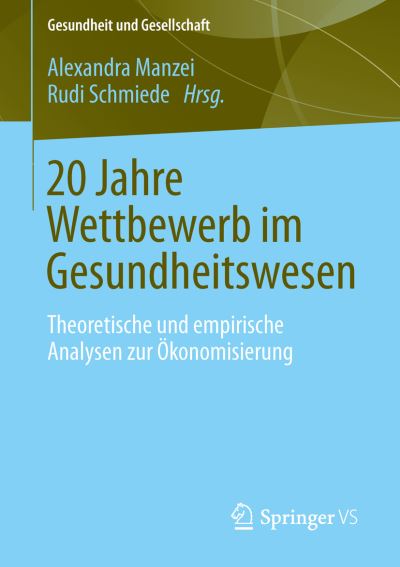 Cover for Alexandra Manzei · 20 Jahre Wettbewerb Im Gesundheitswesen: Theoretische Und Empirische Analysen Zur OEkonomisierung Von Medizin Und Pflege - Gesundheit Und Gesellschaft (Paperback Bog) [2014 edition] (2014)