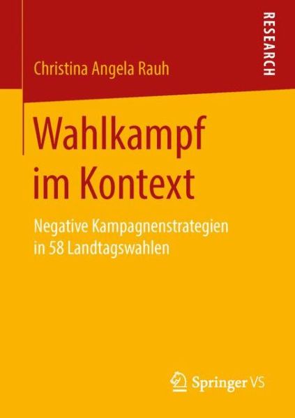 Cover for Christina Angela Rauh · Wahlkampf Im Kontext: Negative Kampagnenstrategien in 58 Landtagswahlen (Paperback Book) [1. Aufl. 2016 edition] (2016)