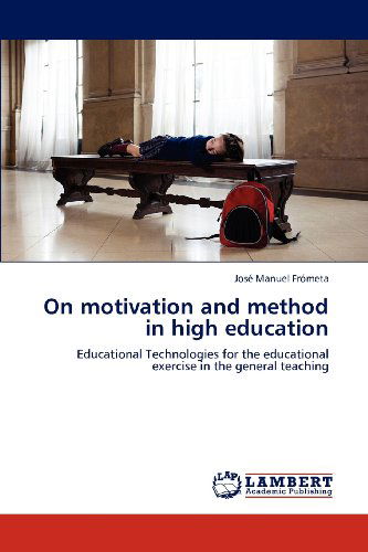 Cover for José Manuel Frómeta · On Motivation and Method in High Education: Educational Technologies for the Educational Exercise in the General Teaching (Paperback Book) (2012)