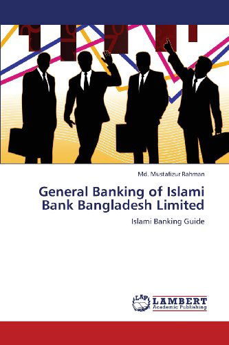 Cover for Md. Mustafizur Rahman · General Banking of Islami Bank Bangladesh Limited: Islami Banking Guide (Paperback Book) (2013)