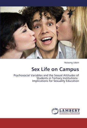 Sex Life on Campus: Psychosocial Variables and the Sexual Attitudes of Students in Tertiary Institutions:   Implications for Sexuality Education - Nsisong Udoh - Libros - LAP LAMBERT Academic Publishing - 9783659372018 - 31 de mayo de 2013