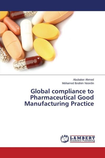 Cover for Ahmed Abubaker · Global compliance to Pharmaceutical Good Manufacturing Practice (Paperback Book) (2015)