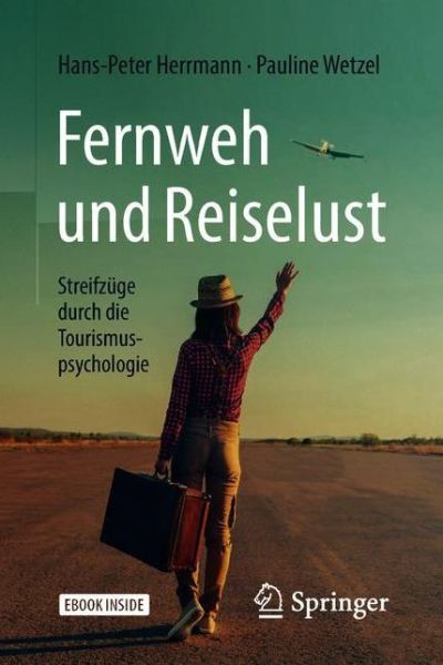 Fernweh und Reiselust Streifzuege durch die Tourismuspsychologie - Herrmann - Kirjat -  - 9783662565018 - tiistai 1. toukokuuta 2018