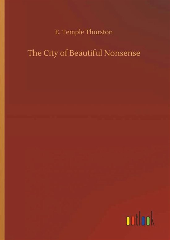 Cover for E Temple Thurston · The City of Beautiful Nonsense (Hardcover Book) (2018)