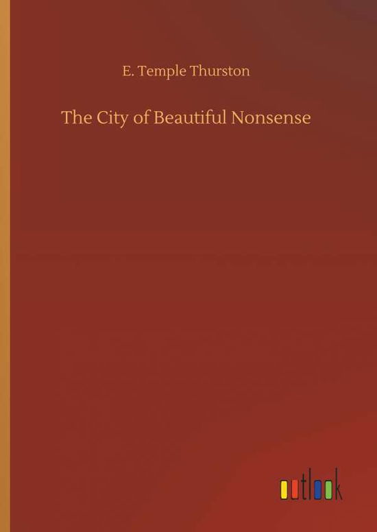 Cover for E Temple Thurston · The City of Beautiful Nonsense (Hardcover Book) (2018)