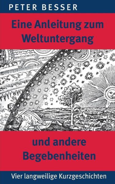 Cover for Peter Besser · Eine Anleitung Zum Weltuntergang Und Andere Begebenheiten (Paperback Book) [German edition] (2014)