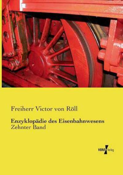 Cover for Freiherr Victor Von Roell · Enzyklopadie des Eisenbahnwesens: Zehnter Band (Paperback Book) (2019)