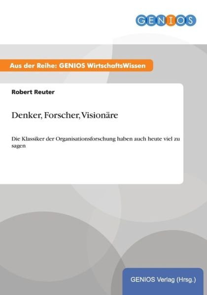 Cover for Robert Reuter · Denker, Forscher, Visionare: Die Klassiker der Organisationsforschung haben auch heute viel zu sagen (Taschenbuch) (2015)