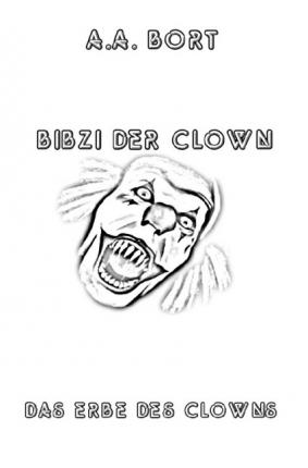 Bibzi der Clown Das Erbe des Clown - Bort - Books -  - 9783741864018 - 