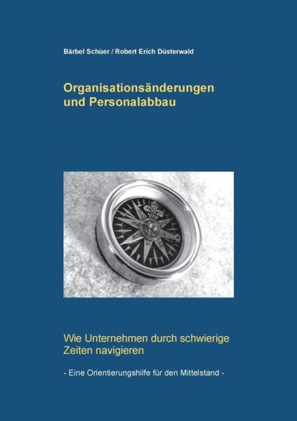 Cover for Barbel Schuer · Organisationsanderungen und Personalabbau: Wie Unternehmen durch schwierige Zeiten navigieren - eine Orientierungshilfe fur den Mittelstand (Pocketbok) (2020)