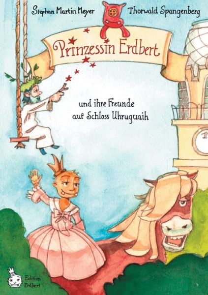 Cover for Stephan Martin Meyer · Prinzessin Erdbert: und ihre Freunde auf Schloss Uhruhguaih (Paperback Book) (2020)