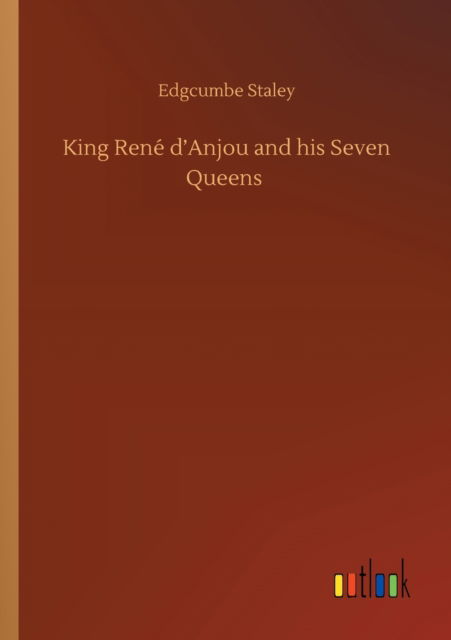 Cover for Edgcumbe Staley · King Rene d'Anjou and his Seven Queens (Paperback Book) (2020)