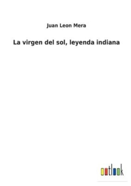 Cover for Juan León Mera · La virgen del sol, leyenda indiana (Paperback Book) (2022)