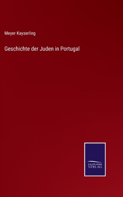 Cover for Meyer Kayserling · Geschichte der Juden in Portugal (Inbunden Bok) (2021)