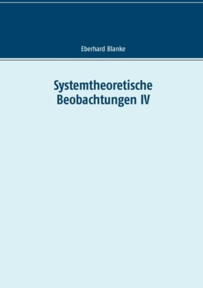 Cover for Eberhard Blanke · Systemtheoretische Beobachtungen IV (Paperback Book) (2020)