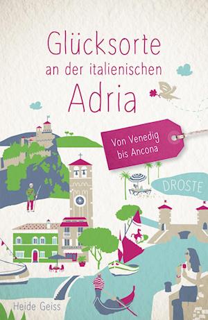 Cover for Heide Geiss · Glücksorte an der italienischen Adria. Von Venedig bis Ancona (Book) (2024)