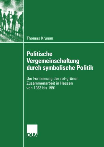 Cover for Thomas Krumm · Politische Vergemeinschaftung Durch Symbolische Politik: Die Formierung Der Rot-Grunen Zusammenarbeit in Hessen Von 1983 Bis 1991 - Sozialwissenschaft (Paperback Book) [2004 edition] (2004)