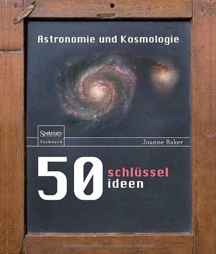 Cover for Joanne Baker · 50 Schlusselideen Astronomie und Kosmologie (Hardcover Book) [German, 2012 edition] (2012)