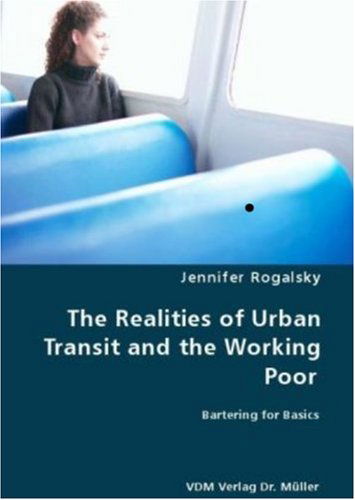 Cover for Jennifer Rogalsky · The Realities of Urban Transit and the Working Poor (Paperback Book) (2008)
