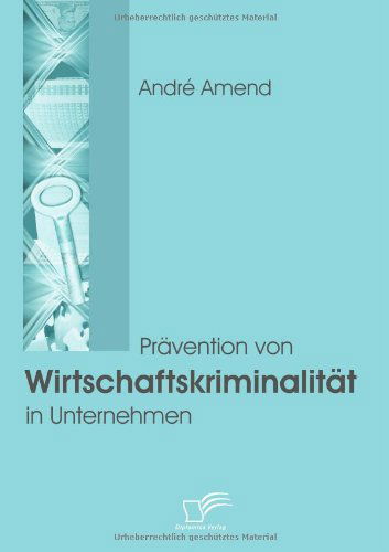 Cover for André Amend · Prävention Von Wirtschaftskriminalität in Unternehmen (Paperback Book) [German edition] (2008)