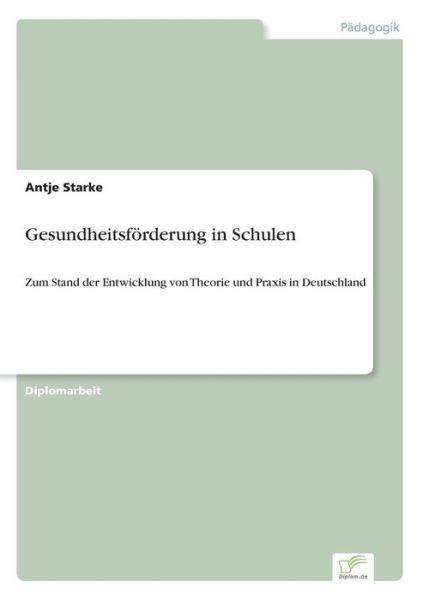 Cover for Antje Starke · Gesundheitsfoerderung in Schulen: Zum Stand der Entwicklung von Theorie und Praxis in Deutschland (Paperback Book) [German edition] (2005)