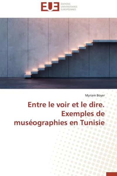 Cover for Myriam Boyer · Entre Le Voir et Le Dire. Exemples De Muséographies en Tunisie (Paperback Book) [French edition] (2018)