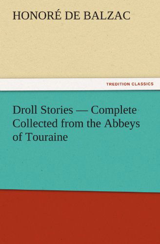 Cover for Honoré De Balzac · Droll Stories  -  Complete Collected from the Abbeys of Touraine (Tredition Classics) (Paperback Book) (2011)