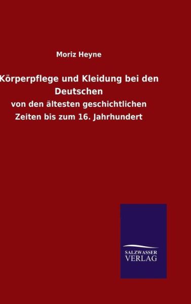 Cover for Moriz Heyne · Korperpflege Und Kleidung Bei den Deutschen (Gebundenes Buch) (2015)