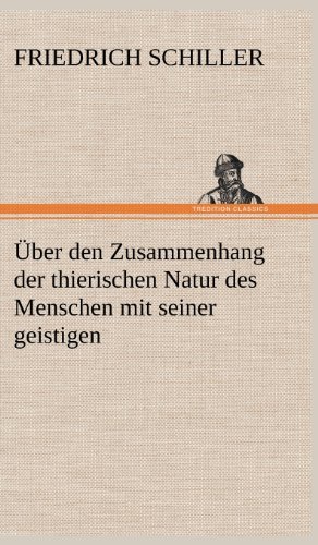 Cover for Friedrich Schiller · Uber den Zusammenhang Der Thierischen Natur Des Menschen Mit Seiner Geistigen (Inbunden Bok) [German edition] (2012)