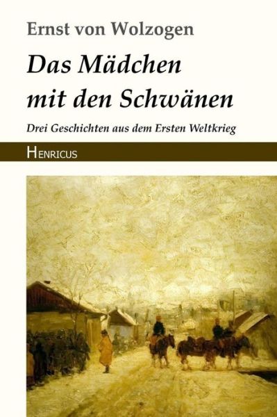 Das M dchen Mit Den Schw nen - Ernst Von Wolzogen - Books - Henricus Edition Deutsche Klassik - 9783847823018 - November 12, 2018