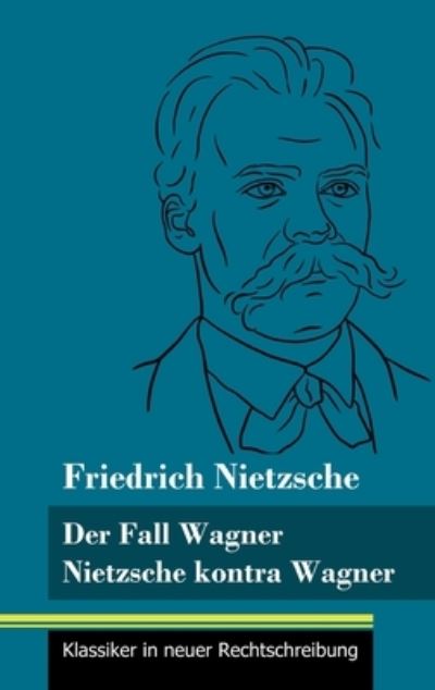 Cover for Friedrich Wilhelm Nietzsche · Der Fall Wagner / Nietzsche kontra Wagner (Innbunden bok) (2021)