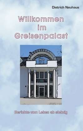 Cover for Neuhaus · Willkommen im Greisenpalast (Bok)