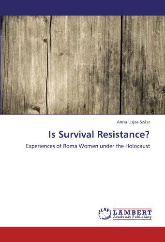 Cover for Anna Lujza Szász · Is Survival Resistance?: Experiences of Roma Women Under the Holocaust (Paperback Book) (2012)