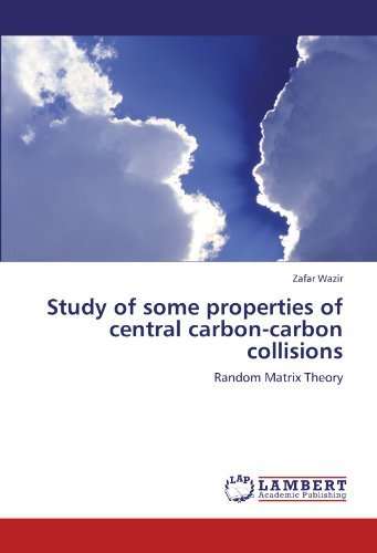 Study of Some Properties of Central Carbon-carbon Collisions: Random Matrix Theory - Zafar Wazir - Books - LAP LAMBERT Academic Publishing - 9783848420018 - March 1, 2012