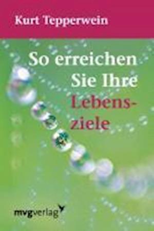 Cover for Kurt Tepperwein · So erreichen Sie Ihre Lebensziele (Paperback Book) (2006)