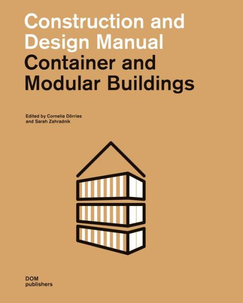 Container and Modular Buildings: Construction and Design Manual - Construction and Design Manual - Cornelia Dörries - Kirjat - DOM Publishers - 9783869223018 - 2020