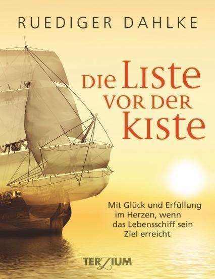 Die Liste Vor Der Kiste: Mit Gluck Und Erfullung Im Herzen, Wenn Das Lebensschif - Ruediger Dahlke - Books - - 9783906294018 -