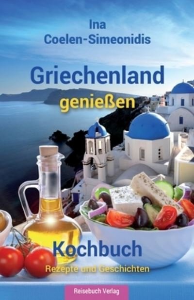 Cover for Ina Coelen-Simeonidis · Griechenland geniessen - Kochbuch (Taschenbuch) (2017)