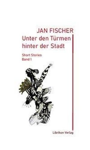 Cover for Jan Fischer · Unter den Türmen der Stadt (Inbunden Bok) (2021)